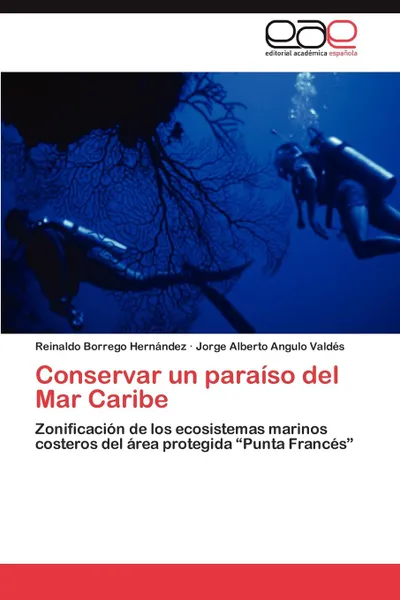 Обложка книги Conservar un paraiso del Mar Caribe, Borrego Hernández Reinaldo, Angulo Valdés Jorge Alberto