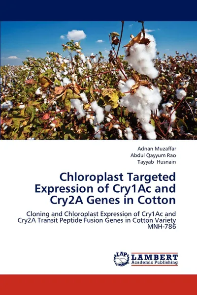 Обложка книги Chloroplast Targeted Expression of Cry1Ac and Cry2A Genes in Cotton, Muzaffar Adnan, Rao Abdul Qayyum, Husnain Tayyab