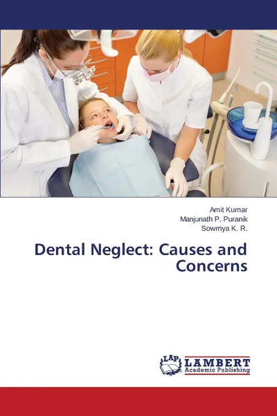 Обложка книги Dental Neglect. Causes and Concerns, KUMAR AMIT, P. Puranik Manjunath, K. R. Sowmya