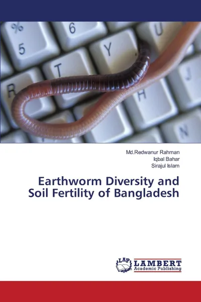 Обложка книги Earthworm Diversity and Soil Fertility of Bangladesh, Rahman Md.Redwanur, Bahar Iqbal, Islam Sirajul