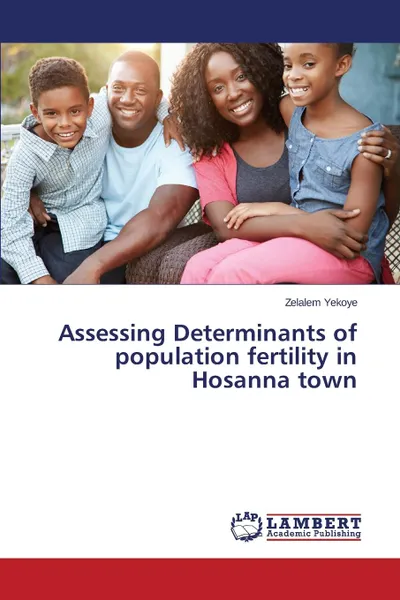 Обложка книги Assessing Determinants of population fertility in Hosanna town, Yekoye Zelalem