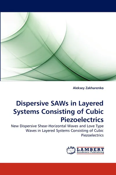 Обложка книги Dispersive Saws in Layered Systems Consisting of Cubic Piezoelectrics, Aleksey Zakharenko