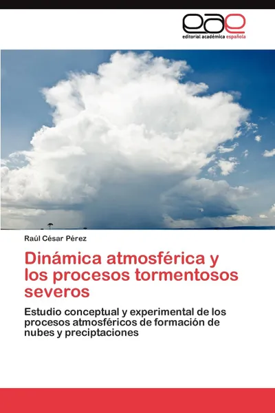 Обложка книги Dinamica atmosferica y los procesos tormentosos severos, Pérez Raúl César