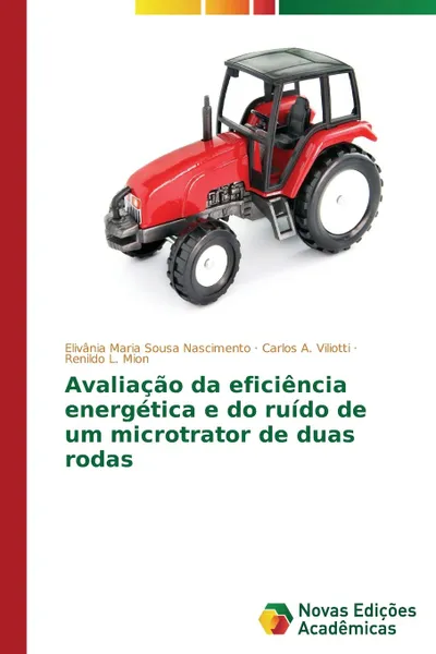 Обложка книги Avaliacao da eficiencia energetica e do ruido de um microtrator de duas rodas, Nascimento Elivânia Maria Sousa, Viliotti Carlos A., Mion Renildo L.