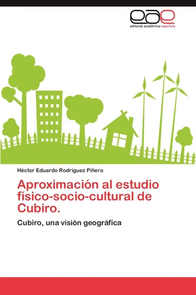 Обложка книги Aproximacion Al Estudio Fisico-Socio-Cultural de Cubiro., H. Ctor Eduardo Rodr Guez Pi Ero, Hector Eduardo Rodriguez Pinero