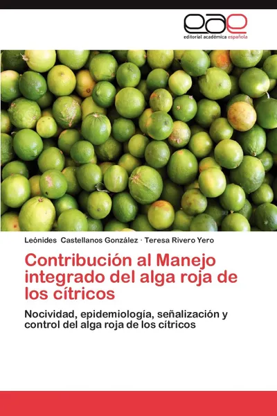 Обложка книги Contribucion Al Manejo Integrado del Alga Roja de Los Citricos, Le Nides Castellanos Gonz Lez, Teresa Rivero Yero, Leonides Castellanos Gonzalez