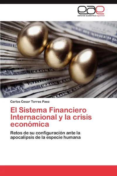 Обложка книги El Sistema Financiero Internacional y la crisis economica, Torres Paez Carlos Cesar