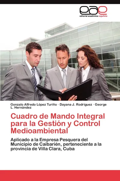 Обложка книги Cuadro de Mando Integral para la Gestion y Control Medioambiental, López Turiño Gonzalo Alfredo, J. Rodríguez Dayana, L. Hernández George