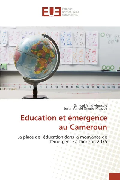 Обложка книги Education et emergence au Cameroun, Abossolo Samuel Aimé, Omgba Mbazoa Justin Arnold