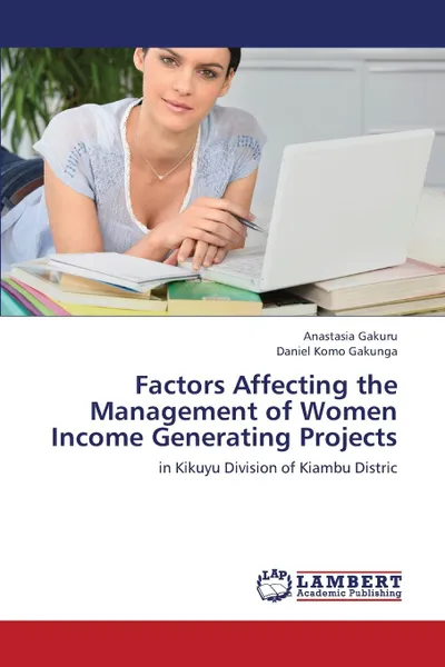 Обложка книги Factors Affecting the Management of Women Income Generating Projects, Gakuru Anastasia, Gakunga Daniel Komo