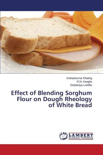 Обложка книги Effect of Blending Sorghum Flour on Dough Rheology of White Bread, Khating Kishankumar, Kenghe R.N., Londhe Dattatraya