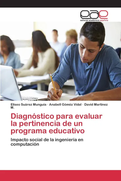 Обложка книги Diagnostico para evaluar la pertinencia de un programa educativo, Suárez Munguía Eliseo, Góméz Vidal Anabell, Martínez M. David