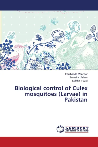 Обложка книги Biological Control of Culex Mosquitoes (Larvae) in Pakistan, Manzoor Farkhanda, Aslam Sumaira, Fazal Sabiha