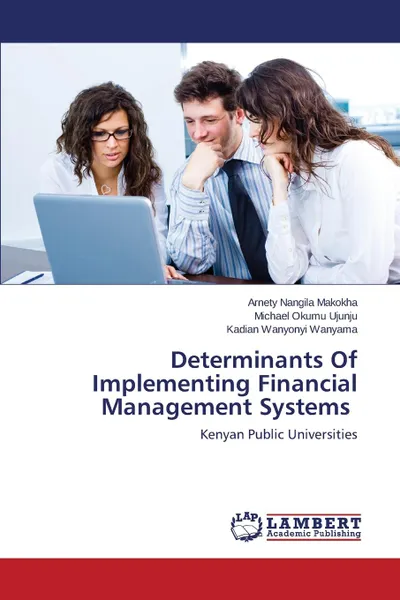 Обложка книги Determinants Of Implementing Financial Management Systems, Nangila Makokha Arnety, Okumu Ujunju Michael, Wanyonyi Wanyama Kadian