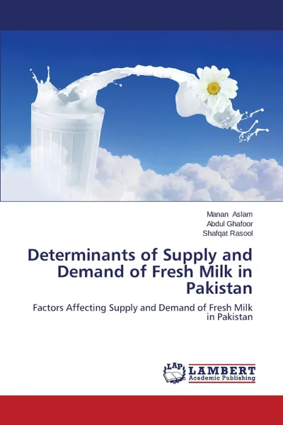 Обложка книги Determinants of Supply and Demand of Fresh Milk in Pakistan, Aslam Manan, Ghafoor Abdul, Rasool Shafqat