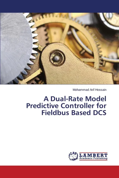 Обложка книги A Dual-Rate Model Predictive Controller for Fieldbus Based DCS, Hossain Mohammad Arif