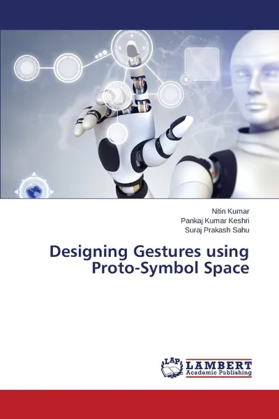 Обложка книги Designing Gestures using Proto-Symbol Space, KUMAR NITIN, Keshri Pankaj Kumar, Sahu Suraj Prakash