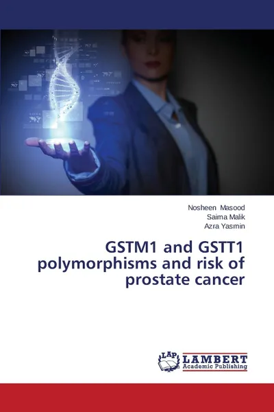 Обложка книги GSTM1 and GSTT1 polymorphisms and risk of prostate cancer, Masood Nosheen, Malik Saima, Yasmin Azra