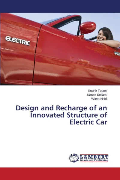 Обложка книги Design and Recharge of an Innovated Structure of Electric Car, Tounsi Souhir, Sellami Marwa, Nhidi Wiem