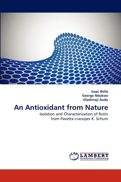 Обложка книги An Antioxidant from Nature, Isaac Bello, George Ndukwe, Oladimeji Audu