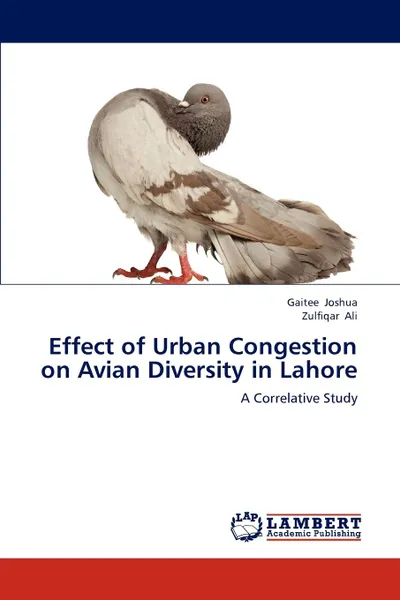 Обложка книги Effect of Urban Congestion on Avian Diversity in Lahore, Gaitee Joshua, Zulfiqar Ali