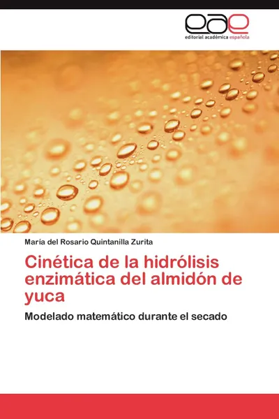 Обложка книги Cinetica de La Hidrolisis Enzimatica del Almidon de Yuca, Mar a. Del Rosario Quintanilla Zurita, Maria Del Rosario Quintanilla Zurita