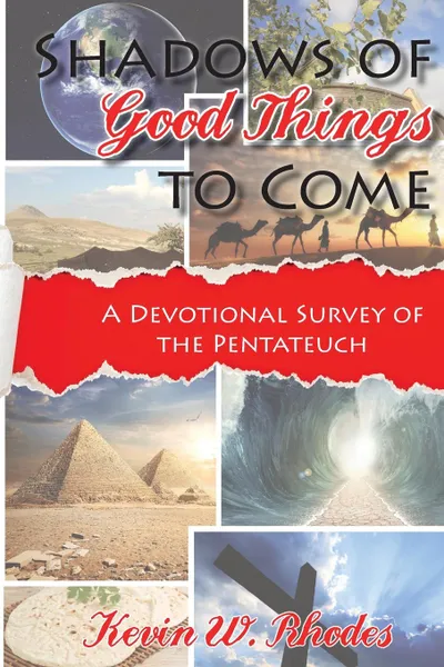 Обложка книги Shadows of Good Things To Come. A Devotional Survey of the Pentateuch, Kevin W Rhodes