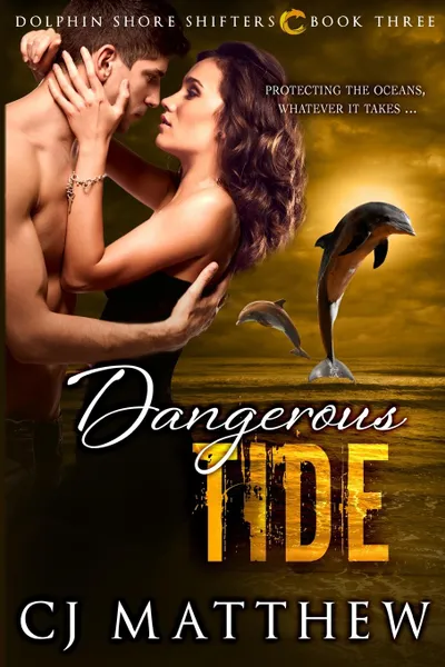 Обложка книги Dangerous Tide. Dolphin Shore Shifters Book 3, CJ Matthew