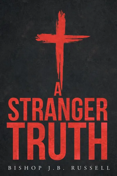 Обложка книги A Stranger Truth, Bishop J.B. Russell