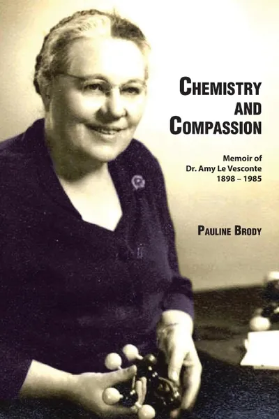 Обложка книги Chemistry and Compassion. Memoir of Dr. Amy Le Vesconte 1898-1985, Pauline Brody