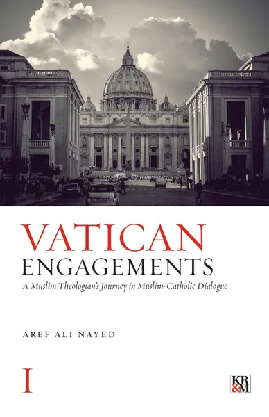 Обложка книги Vatican Engagements. A Muslim Theologian.s Journey in Muslim-Catholic Dialogue, Aref Ali Nayed