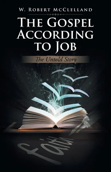 Обложка книги The Gospel According to Job. The Untold Story, W. Robert McClelland