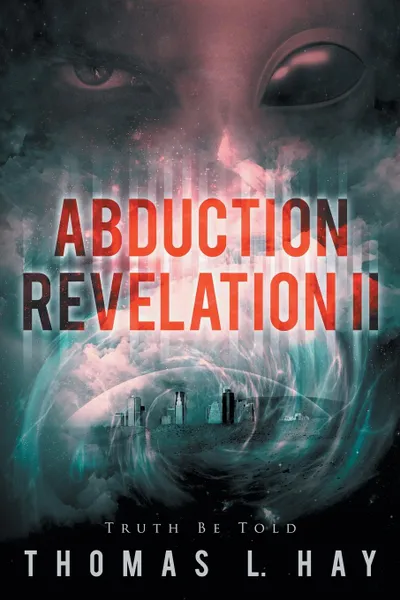 Обложка книги Abduction Revelation II. Truth Be Told, Thomas L. Hay