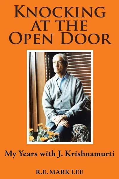 Обложка книги Knocking at the Open Door. My Years with J. Krishnamurti, R.E. Mark Lee