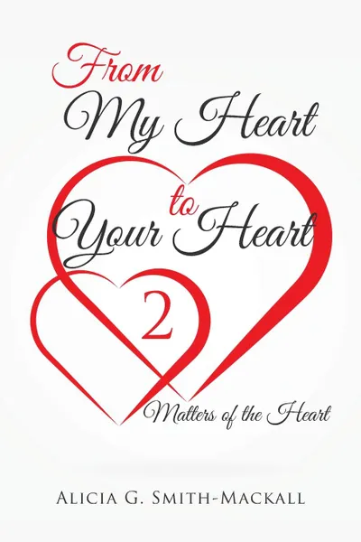 Обложка книги From My Heart to Your Heart 2. Matters of the Heart, Alicia  G. Smith-Mackall