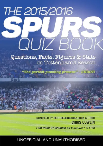 Обложка книги The 2015/2016 Spurs Quiz and Fact Book. Questions, Facts, Figures . Stats on Tottenham.s Season, Chris Cowlin