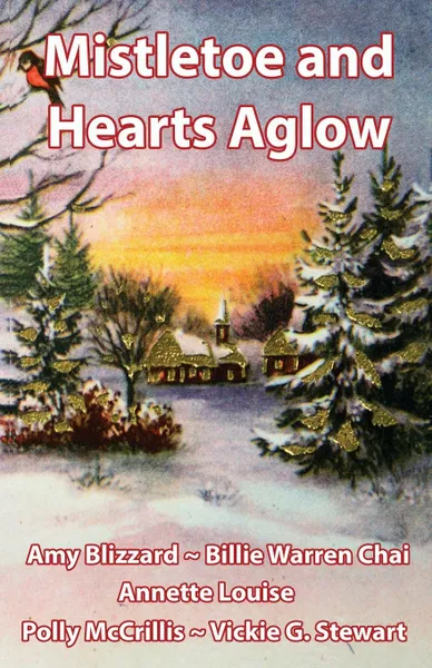 Обложка книги Mistletoe and Hearts Aglow, Polly McCrillis, Billie Warren Chai, Annette Louise