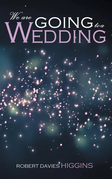 Обложка книги We are Going to a Wedding, Robert Davies Higgins