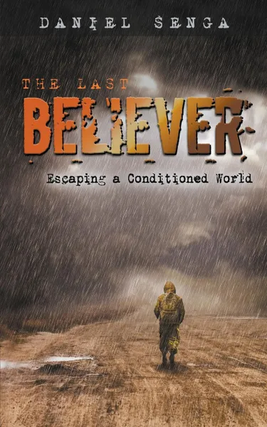 Обложка книги The Last Believer. Escaping a Conditioned World, Daniel Benjamin Senga