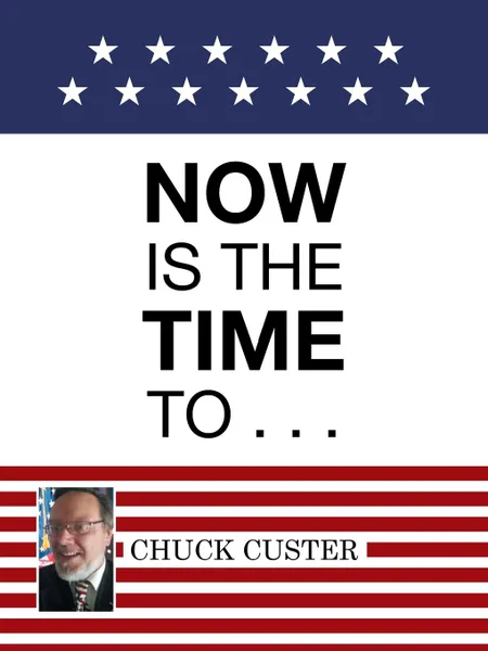 Обложка книги Now Is the Time To . . ., Chuck Custer