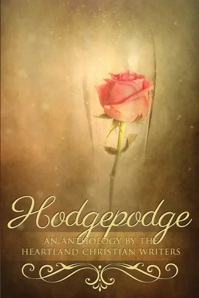 Обложка книги Hodgepodge. An Anthology by the Heartland Christian Writers, Michele Israel Harper, Joyce E Long, Mary Kay Jones