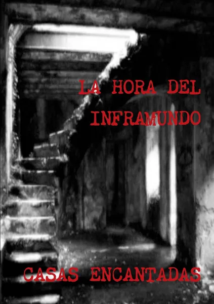 Обложка книги LA HORA DEL INFRAMUNDO CASAS ENCANTADAS, Juan Jose Suarez, Jose Suarez, Antonio Suarez