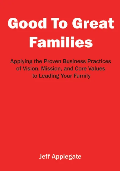 Обложка книги Good To Great Families, Jeffrey Applegate