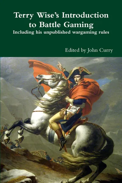 Обложка книги Terry Wise.s Introduction to Battle Gaming including his unpublished wargaming rules, John Curry, Terry Wise