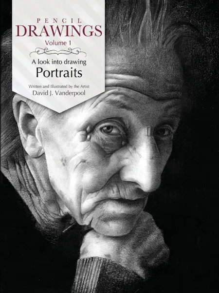 Обложка книги Pencil Drawings - a look into drawing portraits, David J. Vanderpool