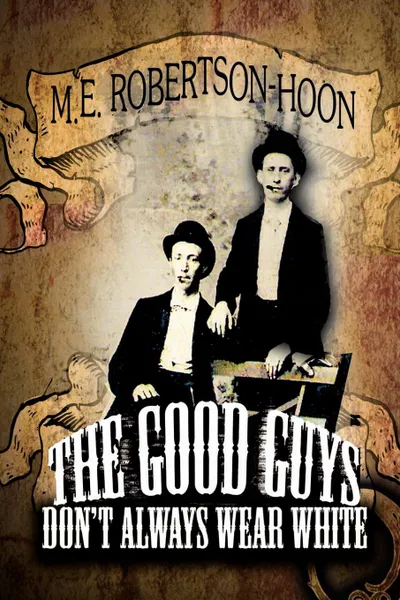 Обложка книги The Good Guys Don.t Always Wear White, M. E. Robertson-Hoon