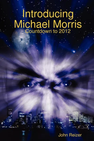 Обложка книги Introducing Michael Morris. Countdown to 2012, John Reizer