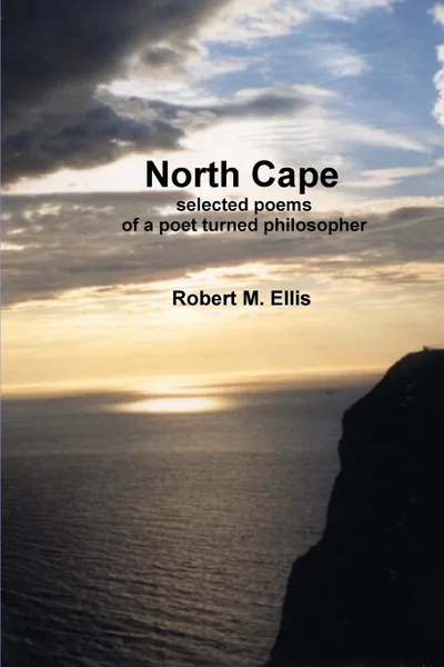 Обложка книги North Cape. selected poems of a poet turned philosopher, Robert M. Ellis