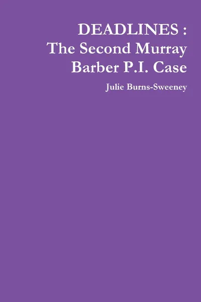 Обложка книги Deadlines. The Second Murray Barber P.I. Case, Julie Burns-Sweeney