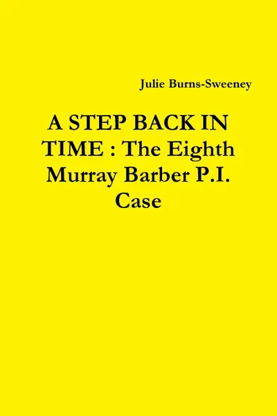 Обложка книги A Step Back in Time. The Eighth Murray Barber P.I. Case, Julie Burns-Sweeney